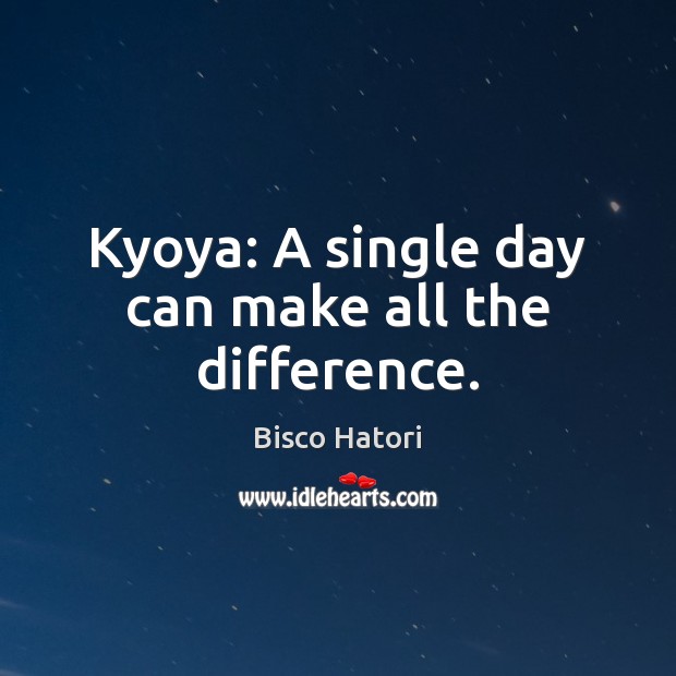 Kyoya: A single day can make all the difference. Image