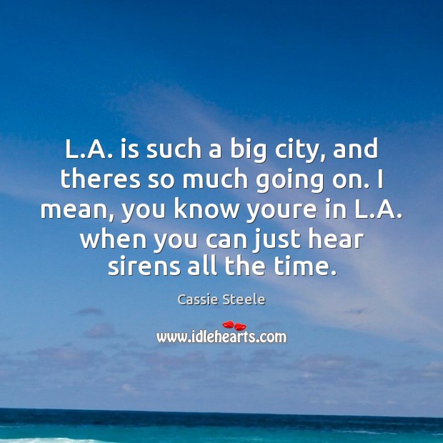 L.A. is such a big city, and theres so much going Image