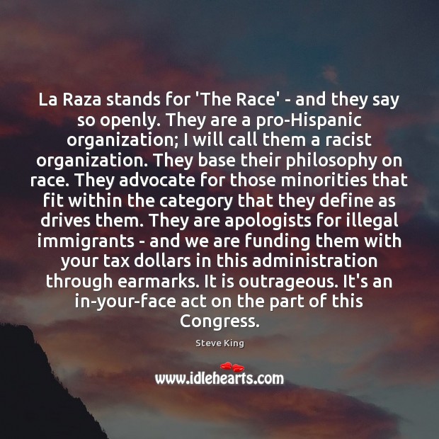 La Raza stands for ‘The Race’ – and they say so openly. Steve King Picture Quote