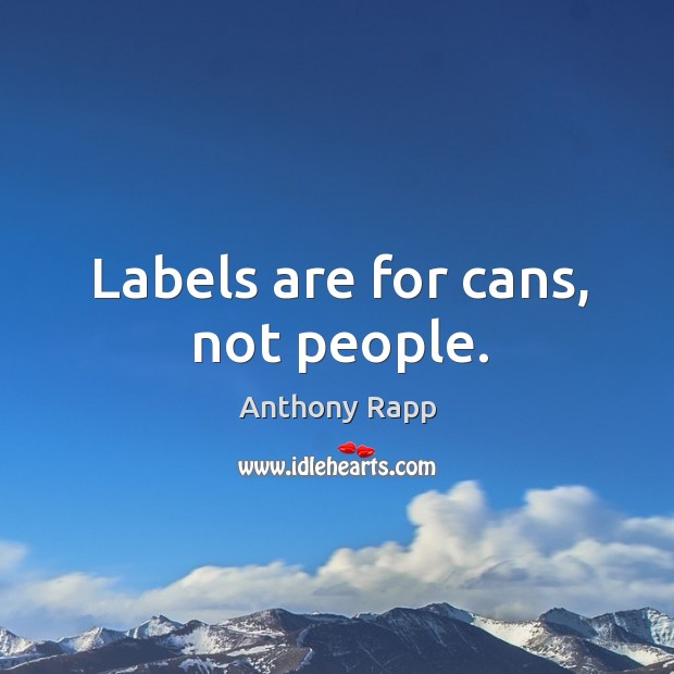 Labels are for cans, not people. Anthony Rapp Picture Quote
