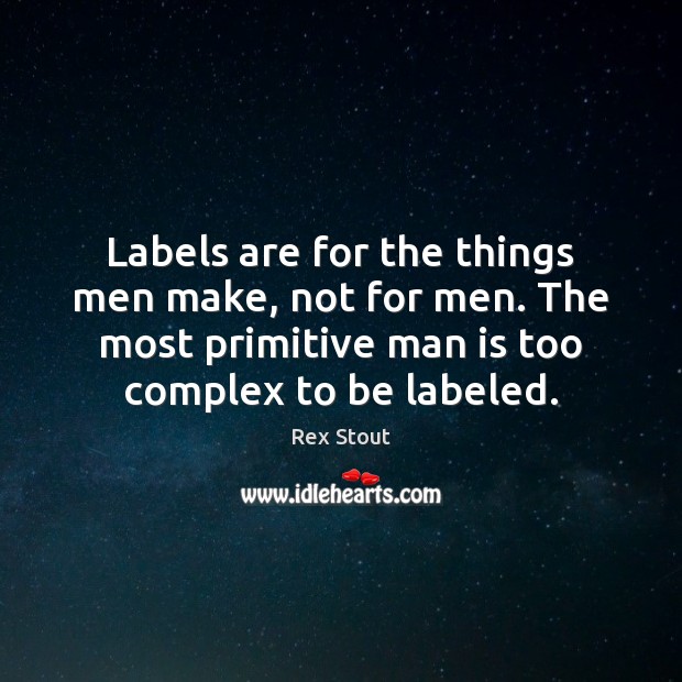 Labels are for the things men make, not for men. The most Image