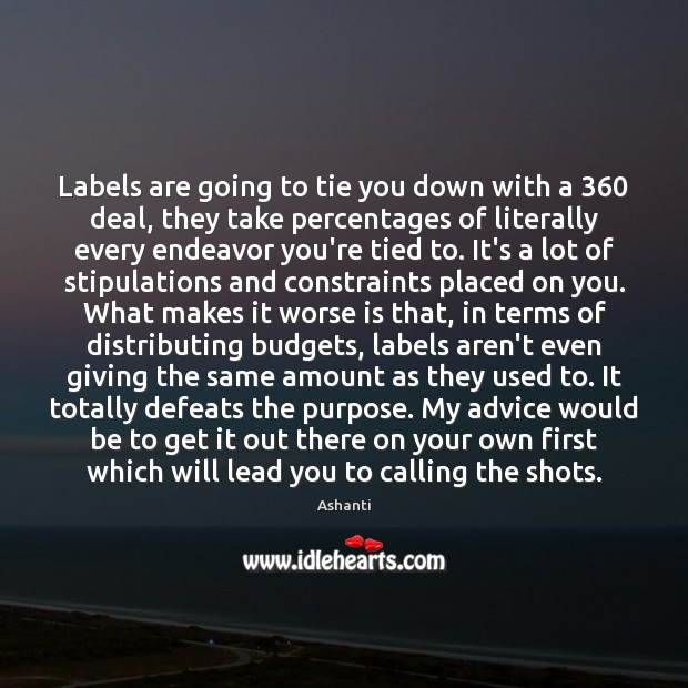 Labels are going to tie you down with a 360 deal, they take Image