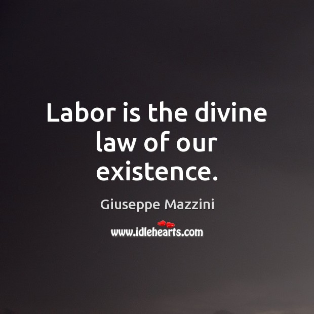 Labor is the divine law of our existence. Image