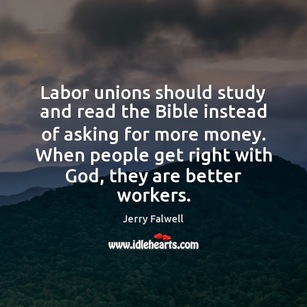 Labor unions should study and read the Bible instead of asking for Jerry Falwell Picture Quote