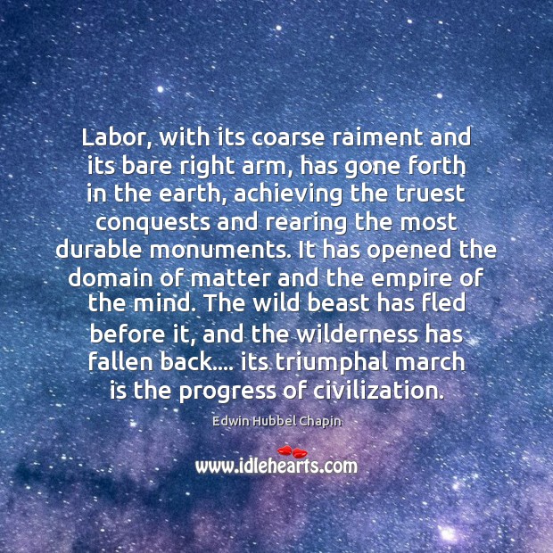 Labor, with its coarse raiment and its bare right arm, has gone Edwin Hubbel Chapin Picture Quote