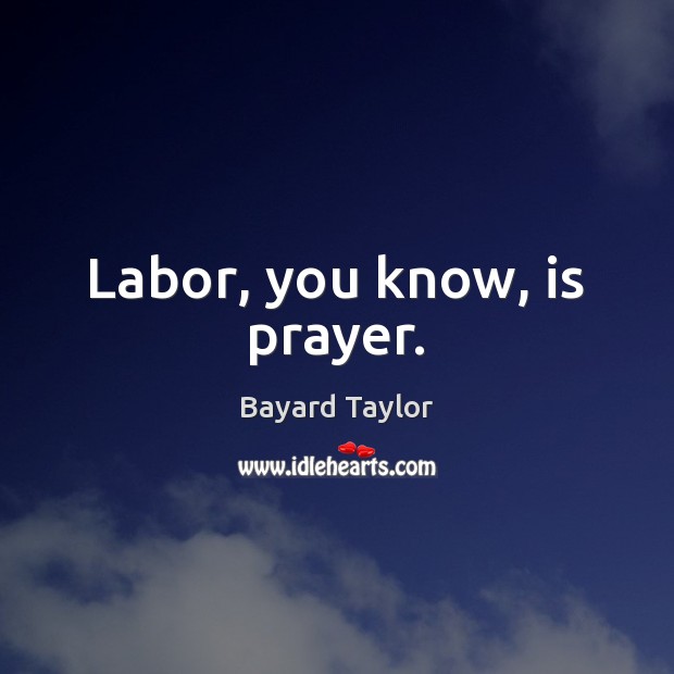 Labor, you know, is prayer. Image