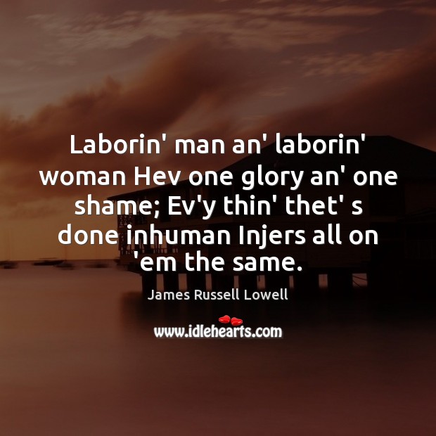 Laborin’ man an’ laborin’ woman Hev one glory an’ one shame; Ev’y Image
