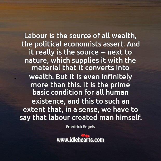 Labour is the source of all wealth, the political economists assert. And Friedrich Engels Picture Quote