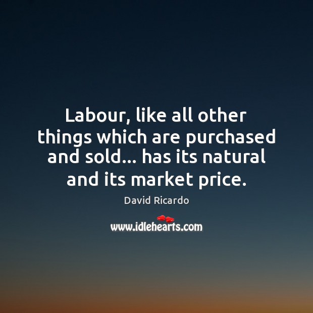 Labour, like all other things which are purchased and sold… has its Image