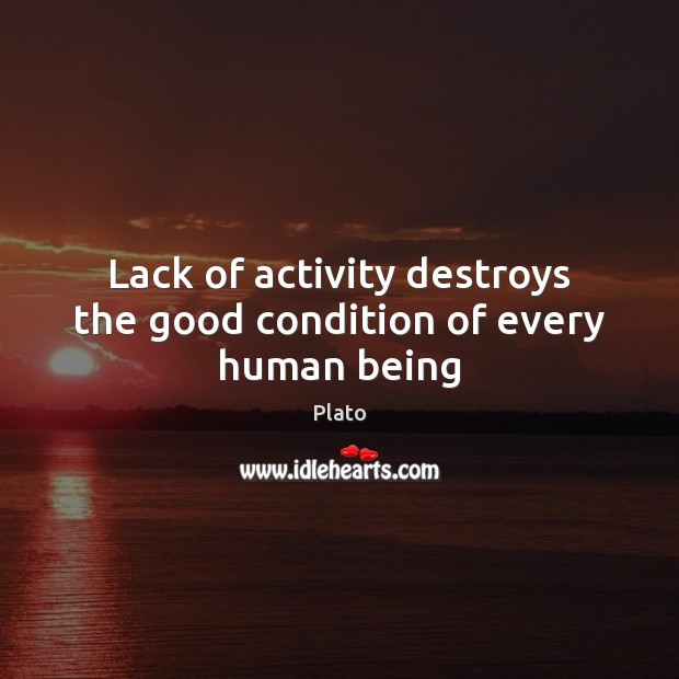 Lack of activity destroys the good condition of every human being Image
