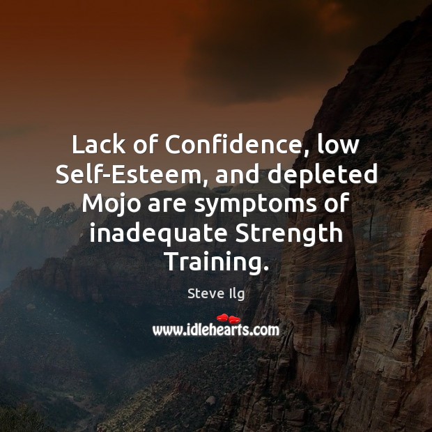 Lack of Confidence, low Self-Esteem, and depleted Mojo are symptoms of inadequate Confidence Quotes Image
