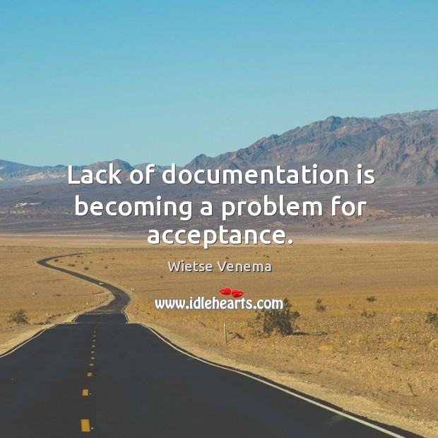 Lack of documentation is becoming a problem for acceptance. Image