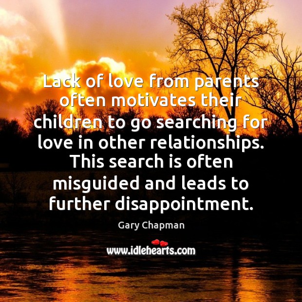 Lack of love from parents often motivates their children to go searching Gary Chapman Picture Quote