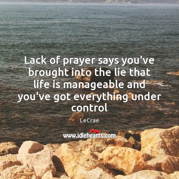 Lack of prayer says you’ve brought into the lie that life is Lie Quotes Image