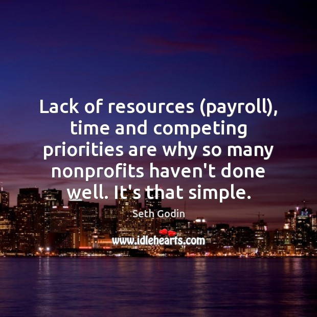 Lack of resources (payroll), time and competing priorities are why so many Image