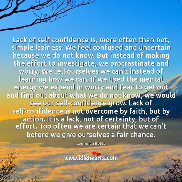 Lack of self-confidence is, more often than not, simple laziness. We feel Laurence Boldt Picture Quote
