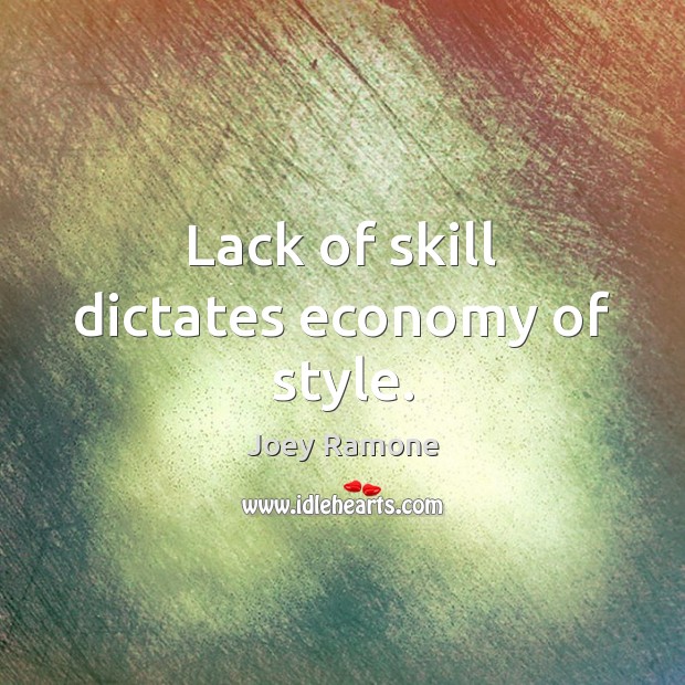Lack of skill dictates economy of style. Joey Ramone Picture Quote