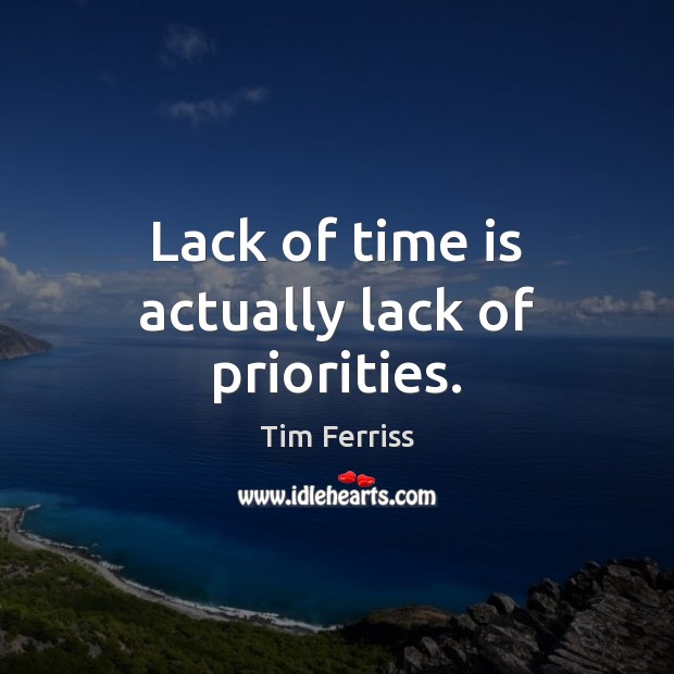 Lack of time is actually lack of priorities. Tim Ferriss Picture Quote