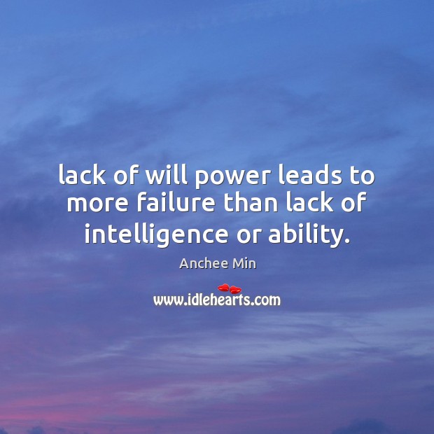 Lack of will power leads to more failure than lack of intelligence or ability. Will Power Quotes Image