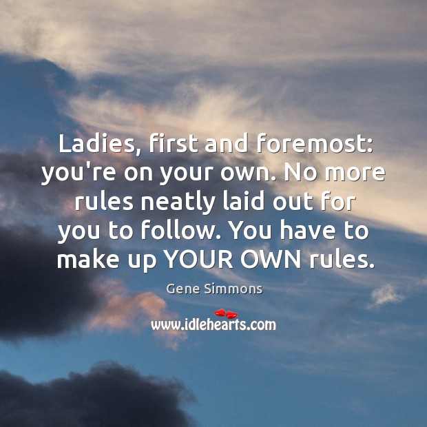 Ladies, first and foremost: you’re on your own. No more rules neatly Image
