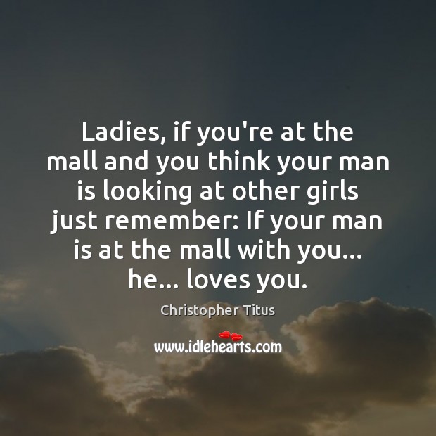 Ladies, if you’re at the mall and you think your man is Christopher Titus Picture Quote