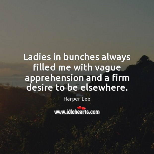 Ladies in bunches always filled me with vague apprehension and a firm Image