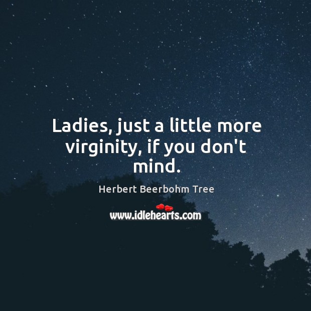 Ladies, just a little more virginity, if you don’t mind. Image