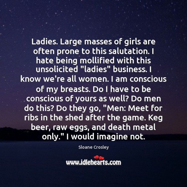 Ladies. Large masses of girls are often prone to this salutation. I Business Quotes Image