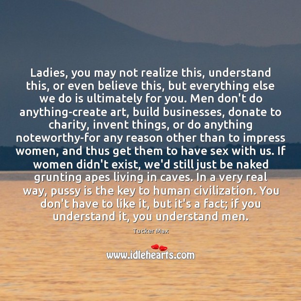 Ladies, you may not realize this, understand this, or even believe this, Donate Quotes Image