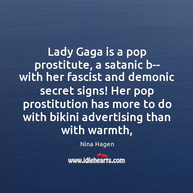 Lady Gaga is a pop prostitute, a satanic b– with her fascist Nina Hagen Picture Quote