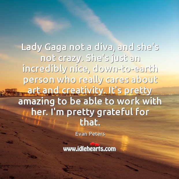 Lady Gaga not a diva, and she’s not crazy. She’s just an Image