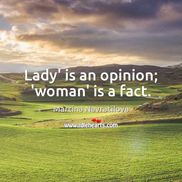 Lady’ is an opinion; ‘woman’ is a fact. Image