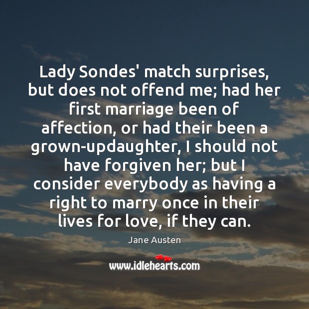 Lady Sondes’ match surprises, but does not offend me; had her first Jane Austen Picture Quote