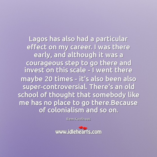 Lagos has also had a particular effect on my career. I was Rem Koolhaas Picture Quote