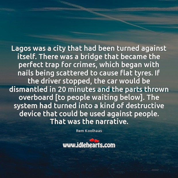Lagos was a city that had been turned against itself. There was Rem Koolhaas Picture Quote