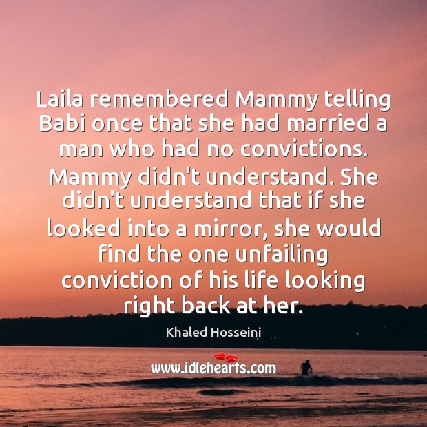 Laila remembered Mammy telling Babi once that she had married a man Khaled Hosseini Picture Quote