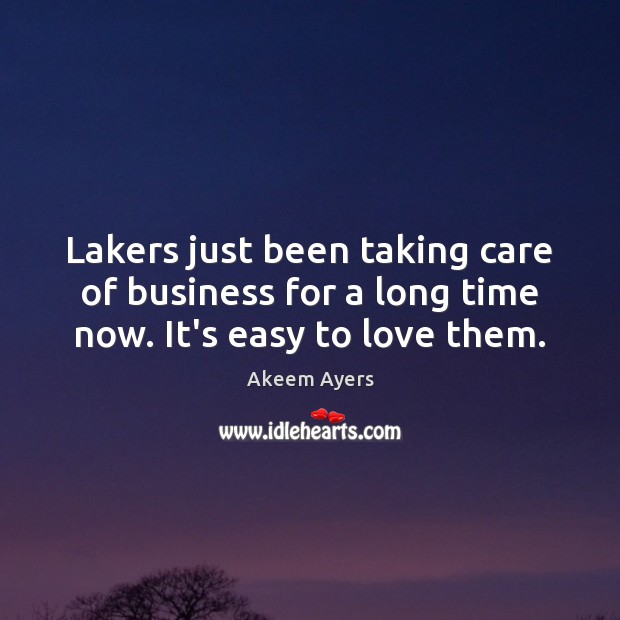 Lakers just been taking care of business for a long time now. It’s easy to love them. Akeem Ayers Picture Quote