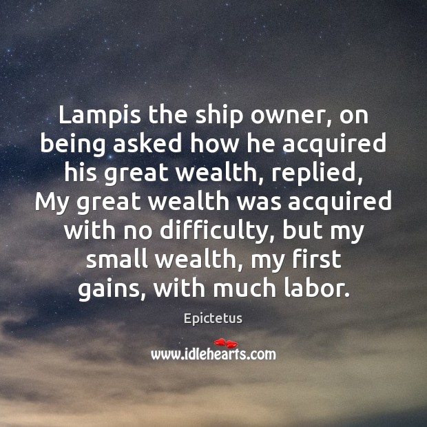 Lampis the ship owner, on being asked how he acquired his great Epictetus Picture Quote