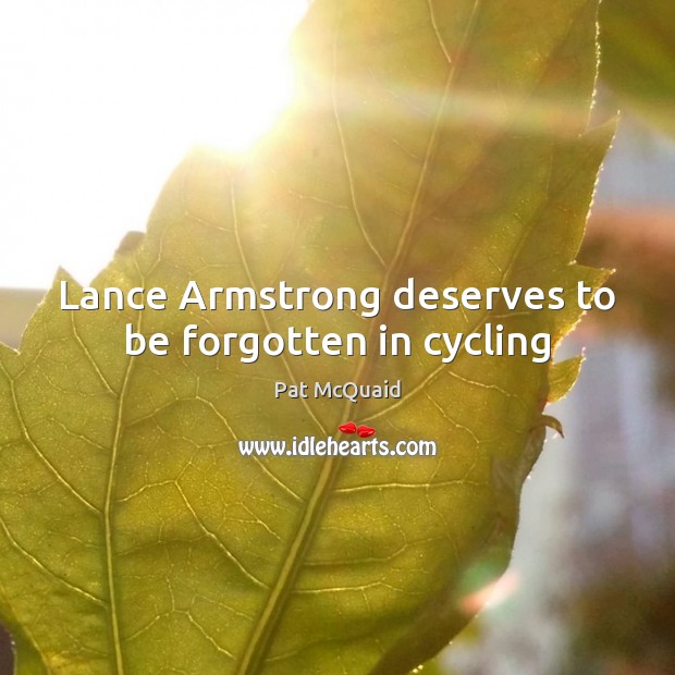 Lance Armstrong deserves to be forgotten in cycling Image