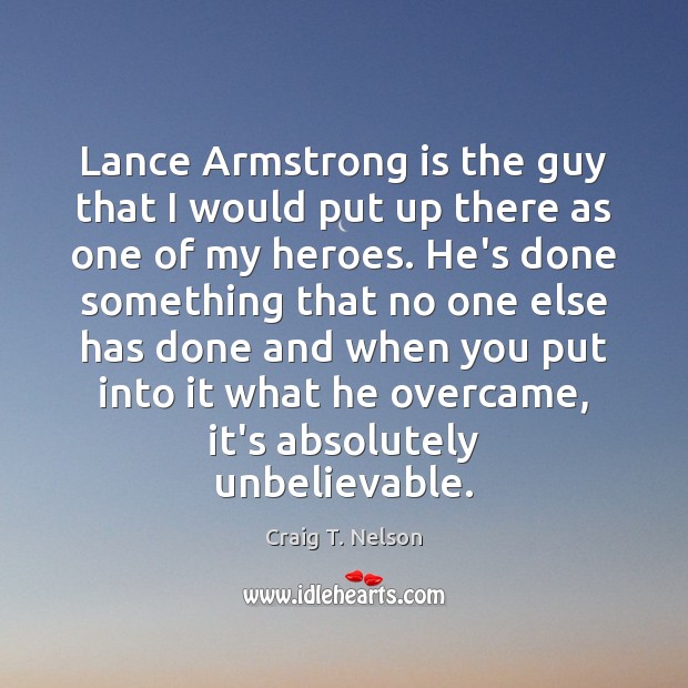 Lance Armstrong is the guy that I would put up there as Craig T. Nelson Picture Quote