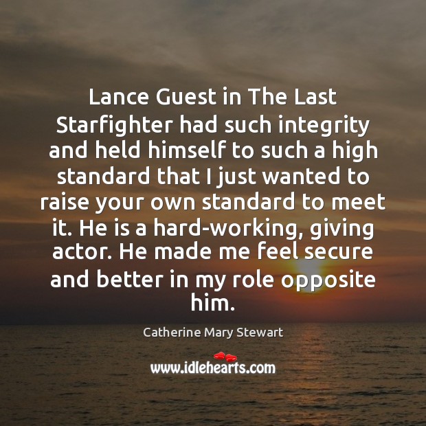 Lance Guest in The Last Starfighter had such integrity and held himself Catherine Mary Stewart Picture Quote