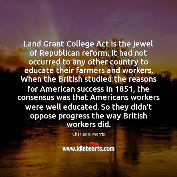 Land Grant College Act is the jewel of Republican reform. It had Progress Quotes Image