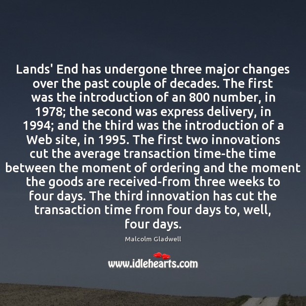 Lands’ End has undergone three major changes over the past couple of Malcolm Gladwell Picture Quote