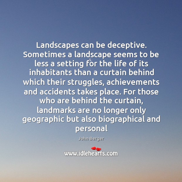 Landscapes can be deceptive. Sometimes a landscape seems to be less a Image