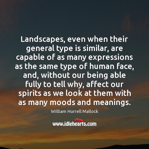 Landscapes, even when their general type is similar, are capable of as William Hurrell Mallock Picture Quote