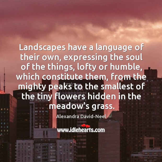 Landscapes have a language of their own, expressing the soul of the 
