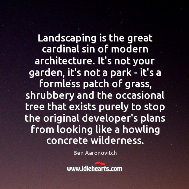 Landscaping is the great cardinal sin of modern architecture. It’s not your Image