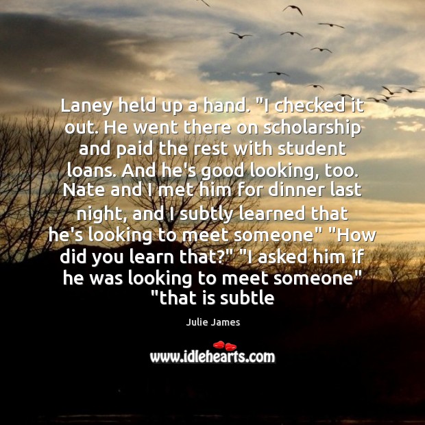 Laney held up a hand. “I checked it out. He went there Julie James Picture Quote