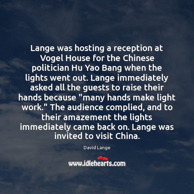 Lange was hosting a reception at Vogel House for the Chinese politician David Lange Picture Quote