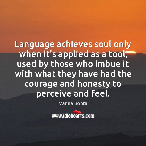 Language achieves soul only when it’s applied as a tool, used by Image